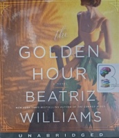 The Golden Hour written by Beatriz Williams performed by Cassandra Campbell and Saskia Maarleveld on Audio CD (Unabridged)